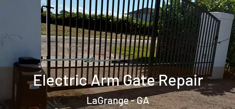 Electric Arm Gate Repair LaGrange - GA