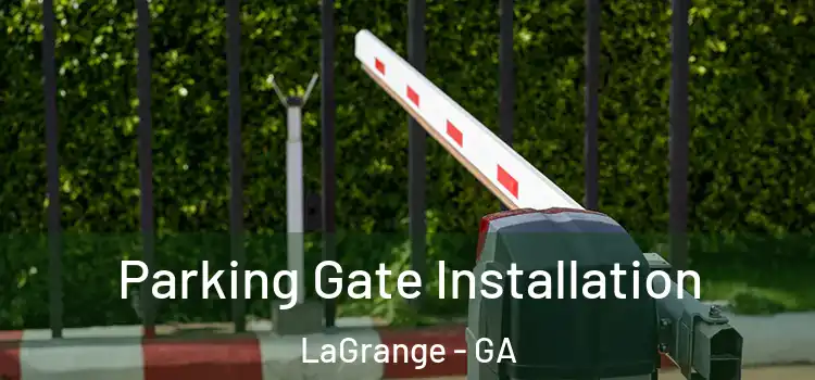 Parking Gate Installation LaGrange - GA
